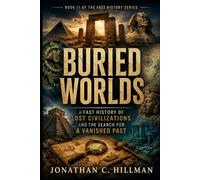 Buried Worlds: A Fast History of Lost Civilizations and the Search for a Vanished Past