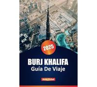 BURJ KHALIFA GUÍA DE VIAJE 2025: Descubra el edificio más alto del mundo con información sobre entradas, plataformas de observación, opciones gastronómicas, horarios de visita y consejos de expertos