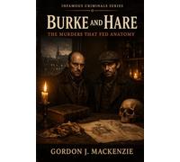 Burke and Hare: The Murders That Fed Anatomy (Infamous Criminals Series)
