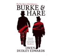 Burke and Hare : The True Story Behind the Infamous Edinburgh Murderers
