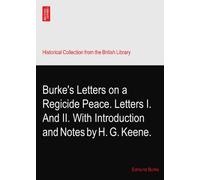 Burke's Letters on a Regicide Peace. Letters I. And II. With Introduction and Notes by H. G. Keene.