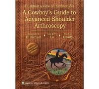 Burkhart's View of the Shoulder : A Cowboy's Guide to Advanced Shoulder Arthroscopy