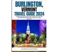 Burlington, Vermont Travel Guide 2024: A Captivating Journey through Vermont’s Treasured City with Expert Advice, Local Tips, and 7-Day Itinerary (Excursions and Experiences)