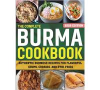 Burma Cookbook: Authentic Burmese Recipes for Flavorful Soups, Curries, and Stir-Fries.