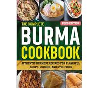 Burma Cookbook: Authentic Burmese Recipes for Flavorful Soups, Curries, and Stir-Fries.