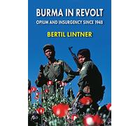 Burma in Revolt: Opium and Insurgency since 1948