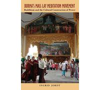 Burma’s Mass Lay Meditation Movement: Buddhism and the Cultural Construction of Power: 115 (Research in International Studies, Southeast Asia Series)