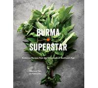 Burma Superstar: Addictive Recipes from the Crossroads of Southeast Asia [A Cookbook]