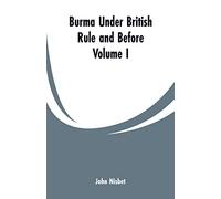 Burma under British Rule and Before: Volume I
