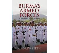Burma's Armed Forces: Power without Glory