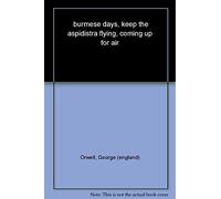 Burmese Days, Keep the Aspidistra Flying, Coming Up for Air: (Everyman's Library CLASSICS)