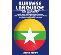 BURMESE LANGUAGE FOR BEGINNERS: Speak, Read, and Understand Burmese with Practical Lessons, Everyday Conversations, Vocabulary, and Guided Exercises (LANGUAGE LEARNING SERIES)