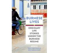 Burmese Lives: Ordinary Life Stories Under The Burmese Regime