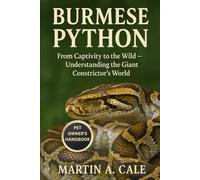 BURMESE PYTHON: From Captivity to the Wild - Understanding the Giant Constrictor’s World.