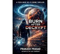Burn After Decrypt: A Tech-Noir Sci-Fi Crime Thriller