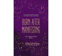Burn After Manifesting: A Cozy Witch Romantic Fantasy with Midlife Magic and Comedy (Hot Flashes & Hexes)