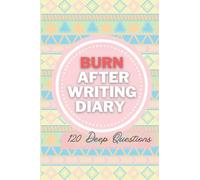 Burn After Writing Diary- 120 Deep Questions: A New Question Every Day For Self Exploration, Healing and Reflection