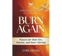 Burn Again: Prayers for Holy Fire, Passion, and Inner Stirring (Influenced by the Spirit)