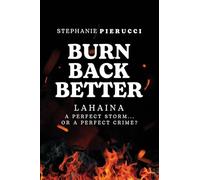 Burn Back Better: Lahaina: A Perfect Storm? Or A Perfect Crime?