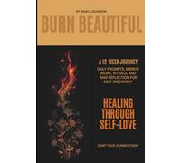 Burn Beautiful: A 12-Week Guided Journal for Healing, Rebirth, and Radical Self-Love