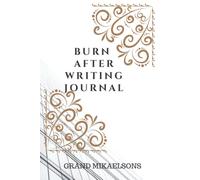 Burn Book after write: Burn after write journal, secret journal,Learn More About Yourself, Spend Some Time Thinking About What Really Matters