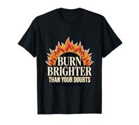 Burn Brighter Than Your Doubts Motivational Sun Flame Quote T-Shirt
