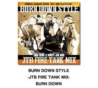 BURN DOWN STYLE ~JTB FIRE TANK MIX~