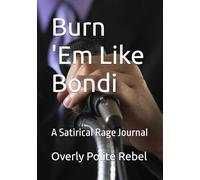 Burn 'Em Like Bondi: A Satirical Rage Journal