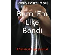 Burn 'Em Like Bondi: A Satirical Rage Journal