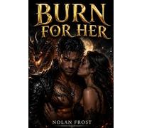 Burn for Her: A Dragon Shifter Touch Her and Die Paranormal Romance (Shadow-Bound Hearts)