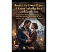 Burn for the Broken Major: A Steamy Forbidden Love Amid Destruction: A Spicy Civil War Medical Romance of Battlefield Scars, Fierce Devotion, and ... Romance Series (Conquer the Darkest Storm)