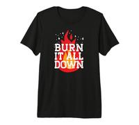 Burn IT All Down Feminist Smash Patriarchy Meme Premium T-Shirt