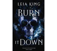 BURN IT DOWN: A Dark College Reverse Harem Romance (WALKING WITH MONSTERS)