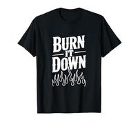 Burn It Down - Bold Statement for Rebels and Dreamers T-Shirt