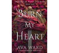 Burn My Heart: Dragons of Blood and Bone #1: A Dragon Shifter Romantasy