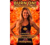 Burn On! Without Burning Out: A 30-Day Guide to Increase Productivity and Wellness While Beating Burnout