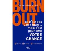 Burn-out : ce n'est pas votre faute mais c'est peut-être votre chance - Comment l'éviter ? Comment s