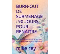 BURN-OUT DE SURMENAGE : 90 JOURS POUR RENAITRE: Un guide d'urgence pour se protéger, se reconstruire et repartir avec ARIALT
