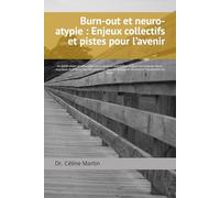 Burn-out et neuro-atypie : Enjeux collectifs et pistes pour l’avenir: Un guide vivant et accessible, qui explore les spécificités du burn-out chez les ... et prévenir l’épuisement au travail.