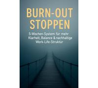 Burn-out stoppen: „5-Wochen-System für mehr Klarheit, Balance & nachhaltige Work-Life-Struktur