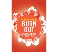 Burn Out: The Endgame for Fossil Fuels