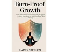 Burn-Proof Growth: Self-Reflection Tools to Identify Triggers, Protect Your Energy, and Advance with Clarity