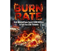 Burn Rate: How MoviePass Spent $100 Million to Sell You $10 Tickets