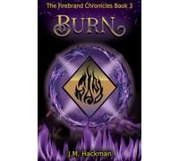 Burn: The Firebrand Chronicles Book 3