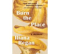 Burn the Place: A Memoir