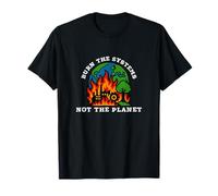 Burn The Systems Not The Planet T-Shirt