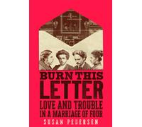 Burn This Letter : Love and Trouble in a Marriage of Four