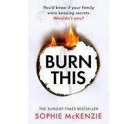 Burn This: The addictive, brand-new psychological thriller from the Sunday Times bestselling author