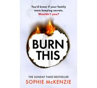 Burn This : The addictive, brand-new psychological thriller from the Sunday Times bestselling author