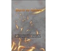 Burn to Ashes: An Interactive Release Journal for Letting Go, Emotional Healing, and Saying What You Can’t Say Out Loud (Becoming Her Series)
